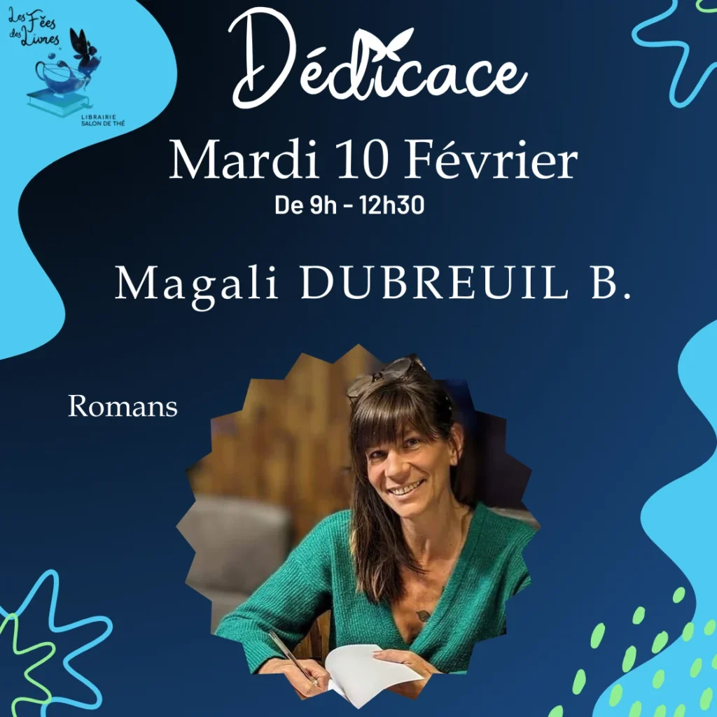 Affiche annonçant une séance de dédicace de l'autrice Magali Dubreuil B. à la librairie Les Fées des Livres, le mardi 10 février de 9h à 12h30