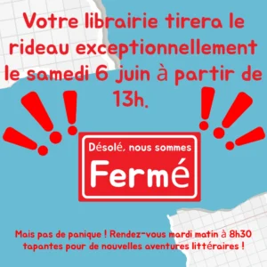 Fermeture exceptionnelle le samedi 6 juin a partir de 13h